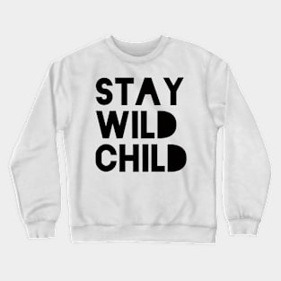 stay wild child on the black Crewneck Sweatshirt